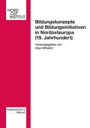 Bildungskonzepte und Bildungsinitiativen in Nordosteuropa (19. Jahrhundert) von Wilhelmi,  Anja