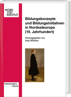 Bildungskonzepte und Bildungsinitiativen in Nordosteuropa (19. Jahrhundert) von Wilhelmi,  Anja