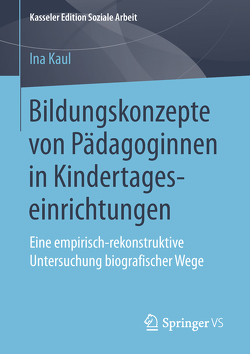 Bildungskonzepte von Pädagoginnen in Kindertageseinrichtungen von Kaul,  Ina