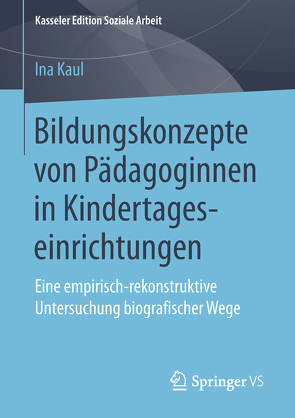 Bildungskonzepte von Pädagoginnen in Kindertageseinrichtungen von Kaul,  Ina