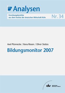 Bildungsmonitor 2007 von Plünnecke,  Axel, Riesen,  Ilona, Stettes,  Oliver