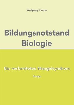 Bildungsnotstand Biologie von Kirmse,  Wolfgang