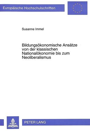 Bildungsökonomische Ansätze von der klassischen Nationalökonomie bis zum Neoliberalismus von Immel,  Susanne