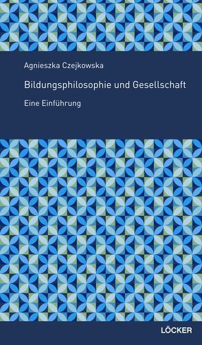 Bildungsphilosophie und Gesellschaft von Czejkowska,  Agnieszka