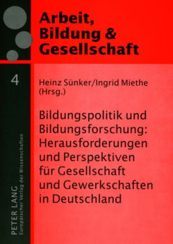 Bildungspolitik und Bildungsforschung: Herausforderungen und Perspektiven für Gesellschaft und Gewerkschaften in Deutschland von Miethe,  Ingrid, Sünker,  Heinz