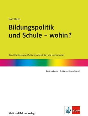 Bildungspolitik und Schule – wohin? von Dubs,  Rolf