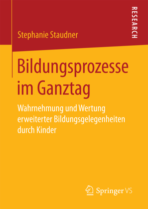 Bildungsprozesse im Ganztag von Staudner,  Stephanie