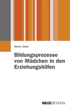 Bildungsprozesse von Mädchen in den Erziehungshilfen von Zeller,  Maren