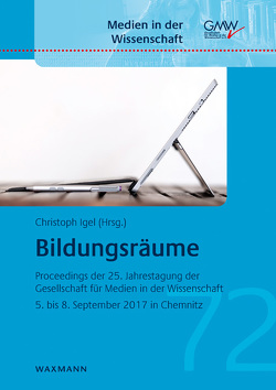 Bildungsräume von Ammenwerth,  Elske, Antony,  Ingo, Arnold,  Oliver, Bastian,  Jasmin, Bauer,  Petra, Bayer,  Daniel, Bodemer,  Daniel, Braubach,  Maren, Bremer,  Claudia, Dehne,  Julian, Ebner,  Martin, Egetenmeier,  Armin, Eichhorn,  Michael, Felderer,  Michael, Feurstein,  Michael S., Golubski,  Wolfgang, Grimm,  Frank, Günther,  Dorit, Haack,  Matthias, Haas,  Maria, Hackl,  Werner, Hasenberg,  Tobias, Herzig,  Bardo, Hetzner,  Sónia, Heym,  Anna, Hofhues,  Sandra, Höllerbauer,  Bettina, Hörbst,  Alexander, Igel,  Christoph, Irle,  Gabriele, Jambor,  Thomas N., Jokiaho,  Annika, Klar,  Tilman-Mathies, Klug,  Daniel, Köhler,  Thomas, Krieg,  Sebastian, Krömker,  Detlef, Labitzke,  Nicole, Löffler,  Axel, Lucke,  Ulrike, Macholdt,  Janna, Maier,  Ulrike, May,  Birgit, Mock,  Anne, Moskaliuk,  Johannes, Müller,  Antje, Niemeyer,  Jana, Pengel,  Norbert, Peterseil,  Thomas, Preißler,  Inske, Riedel,  Jana, Riplinger,  Tim, Robben,  Bernard, Rudloff,  Christian, Rüth,  Marco, Saurbier,  Felix, Schelhowe,  Heidi, Schiefner-Rohs,  Mandy, Schlote,  Elke, Schmidt,  Claudia, Schön,  Martin, Schön,  Sandra, Seifert,  Peter, Sesselmann,  Katja, Stender,  Birga, Thor,  Andreas, Tillmann,  Alexander, Wagener,  Manuel, Wollersheim,  Heinz-Werner, Zepf,  Stefanie