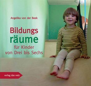 Bildungsräume für Kinder von Drei bis Sechs von Beek,  Angelika von der