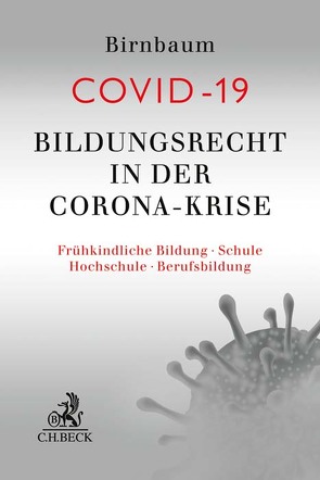 Bildungsrecht in der Corona-Krise von Baßlsperger,  Maximilian, Benecke,  Martina, Birnbaum,  Christian, Friedhofen,  Ralf, Lohse,  Eva Julia, Meßling,  Miriam, Scholz,  Friederike, Schweigler,  Daniela