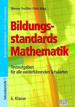 Bildungsstandards Mathematik – 6. Klasse von Freißler,  Werner, Mayr,  Otto