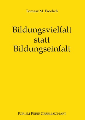 Bildungsvielfalt statt Bildungseinfalt von Froelich,  Tomasz M., Prollius,  Michael von