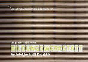 Bildungswerkstatt – Architektur trifft Didaktik von Dung,  Andrea, Platte,  Andrea, Stieve,  Claus, Ullrich,  Bernd