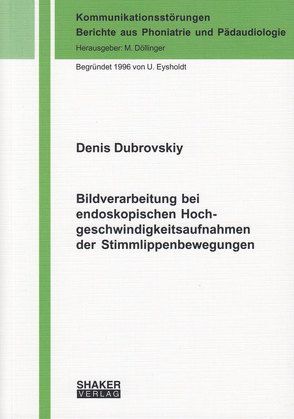 Bildverarbeitung bei endoskopischen Hochgeschwindigkeitsaufnahmen der Stimmlippenbewegungen von Dubrovskiy,  Denis