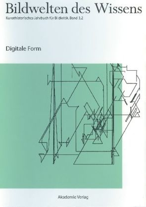 Bildwelten des Wissens / Digitale Form von Blümle,  Claudia, Bredekamp,  Horst, Bruhn,  Matthias, Müller-Helle,  Katja