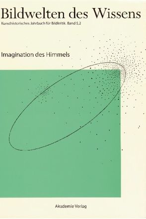 Bildwelten des Wissens / Imagination des Himmels von Blümle,  Claudia, Bredekamp,  Horst, Bruhn,  Matthias, Müller-Helle,  Katja