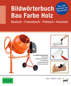 Bildwörterbuch Bau Farbe Holz von Batran,  Balder, Dr. Schneider,  Rolf, Frey,  Volker, Friesch,  Klaus, Kübler-Sontheimer,  Johannes, Röder,  Lutz