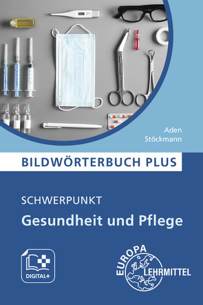Bildwörterbuch PLUS – Schwerpunkt Gesundheit und Pflege von Aden,  Patricia, Stöckmann,  Franziska