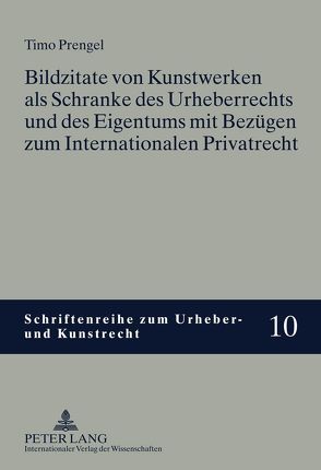 Bildzitate von Kunstwerken als Schranke des Urheberrechts und des Eigentums mit Bezügen zum Internationalen Privatrecht von Prengel,  Timo