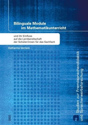 Bilinguale Module im Mathematikunterricht und ihr Einfluss auf die Lernbereitschaft der Schüler/innen für das Sachfach von Verriere,  Katharina