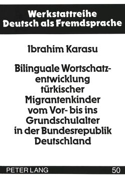 Bilinguale Wortschatzentwicklung türkischer Migrantenkinder vom Vor- bis ins Grundschulalter in der Bundesrepublik Deutschland von Karasu,  Ibrahim