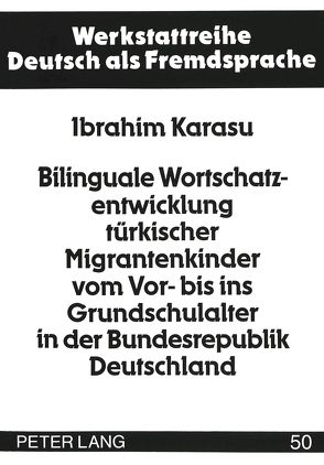 Bilinguale Wortschatzentwicklung türkischer Migrantenkinder vom Vor- bis ins Grundschulalter in der Bundesrepublik Deutschland von Karasu,  Ibrahim