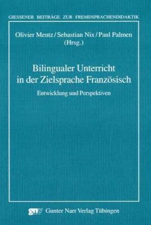 Bilingualer Unterricht in der Zielsprache Französisch von Mentz,  Oliver, Nix,  Sebastian, Palmen,  Paul