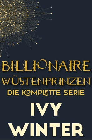 Billionaire Wüstenprinzen: Die komplette Serie von Winter,  Ivy