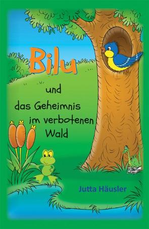 Bilu und das Geheimnis im verbotenen Wald von Häusler,  Jutta