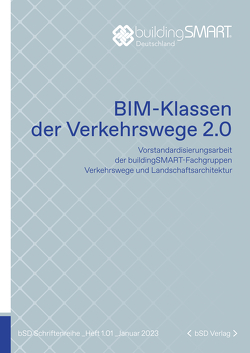 BIM-Klassen der Verkehrswege 2.0 von Brommer,  Axel, Brückner,  Ilona, buildingSMART Deutschland e. V., Ciba,  Joshua, Clemen,  Christian, Dönnecke-Herz,  Cindy, Eggert,  Jaqueline, Frodl,  Stephan, Hüttner,  Uwe, Morgner,  Maximilian, Peter,  Torsten, Pucher,  Arnulf, Raacke,  Rainer, Rieß,  Andreas, Röder,  Dirk