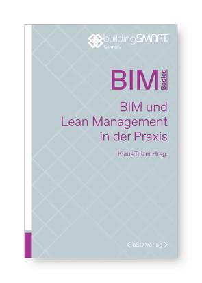 BIM und Lean Management in der Praxis von Baur,  Bernd, Blaurock,  Reinhard, Höffle,  Ingo, Korn,  Michael, Koska,  Patrick, Obhof,  Laura, Schmidt,  Benjamin, Schmidt,  Valentin, Teizer,  Klaus, Wohlfarth,  Joachim, Ziegler,  Christian