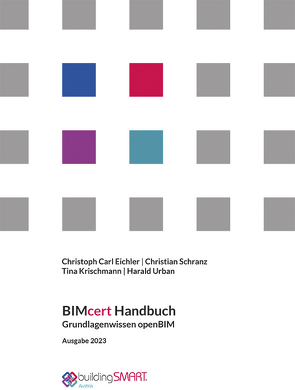 BIMcert Handbuch von Asmera,  Hannes, BuildingSmart Austria, Eichler,  Carl Christoph, Fischer,  Simon, Glättli,  Thomas, Grand,  Frédéric, Krischmann,  Tina, Loës,  Jan Morten, Schranz,  Christian, Urban,  Harald, van Berlo,  Léon