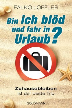 Bin ich blöd und fahr in Urlaub? von Löffler,  Falko