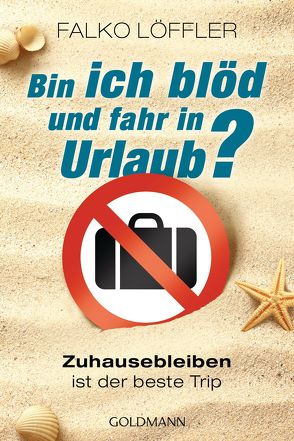 Bin ich blöd und fahr in Urlaub? von Löffler,  Falko