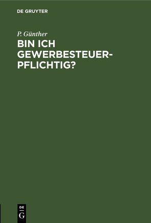 Bin ich gewerbesteuerpflichtig? von Günther,  P.