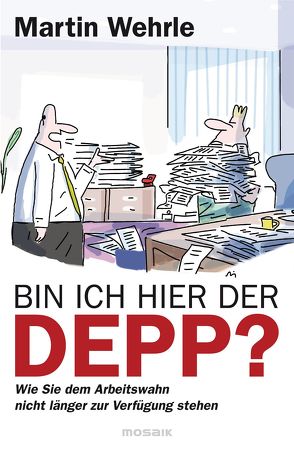 Bin ich hier der Depp? von Wehrle,  Martin