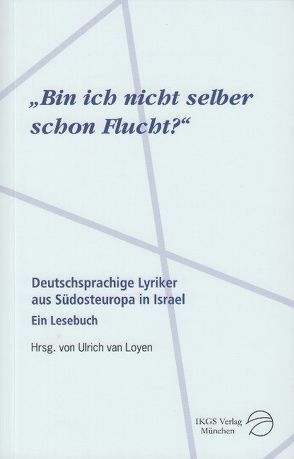 Bin ich nicht selber schon Flucht? von Loyen,  Ulrich van