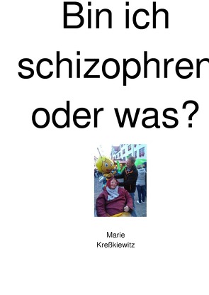 Bin ich schizophren oder was? von Kreßkiewitz,  Marie