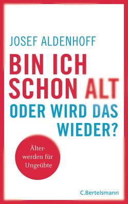 Bin ich schon alt – oder wird das wieder? von Aldenhoff,  Josef