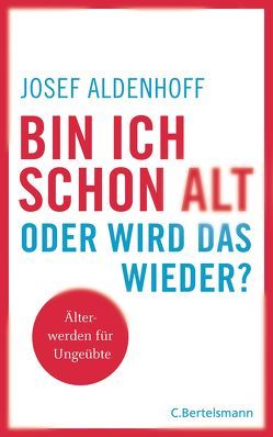 Bin ich schon alt – oder wird das wieder? von Aldenhoff,  Josef