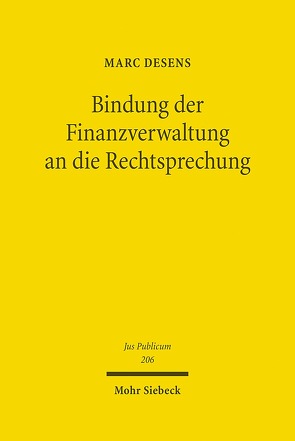 Bindung der Finanzverwaltung an die Rechtsprechung von Desens,  Marc