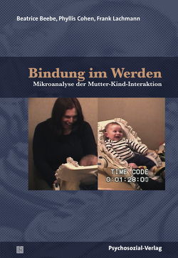 Bindung im Werden von Beebe,  Beatrice, Cohen,  Phyllis, Lachmann,  Frank, Trunk,  Christoph