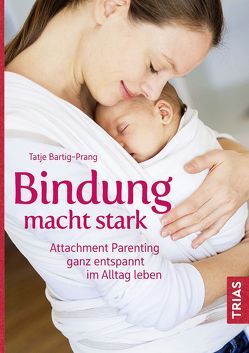 Bindung macht stark von Bartig-Prang,  Tatje