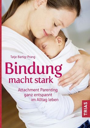 Bindung macht stark von Bartig-Prang,  Tatje