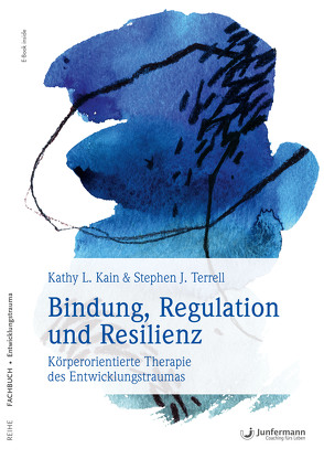 Bindung, Regulation und Resilienz von Kain,  Kathy L., Terrell,  Stephen J.