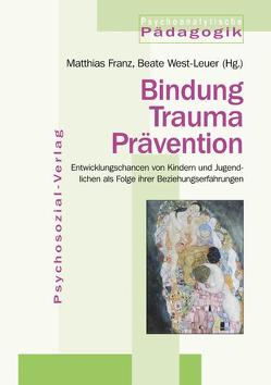 Bindung – Trauma – Prävention von Bowi,  Ulrike, Brisch,  Karl Heinz, Franz,  Matthias, Gaspar,  Renate, Gloger-Tippelt,  Gabriele, Hadrich,  Ulrike, Hardt,  Jochen, Hirsch,  Mathias, Motzkau,  Eberhard, Ott,  Gudrun, Siegrist,  Johannes, Tress,  Wolfgang, Trost,  Alexander, West-Leuer,  Beate