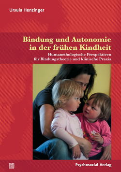 Bindung und Autonomie in der frühen Kindheit von Harms,  Thomas, Henzinger,  Ursula