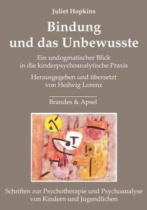 Bindung und das Unbewusste von Hopkins,  Juliet, Lorenz,  Heilwig