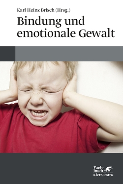 Bindung und emotionale Gewalt von Brisch,  Karl Heinz